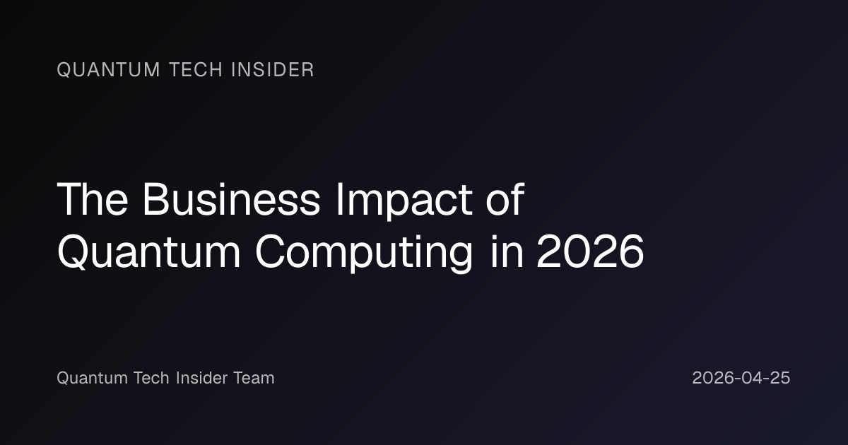 The Business Impact of Quantum Computing in 2026 | Quantum Tech Insider